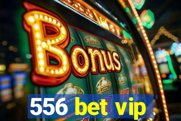 556 bet vip